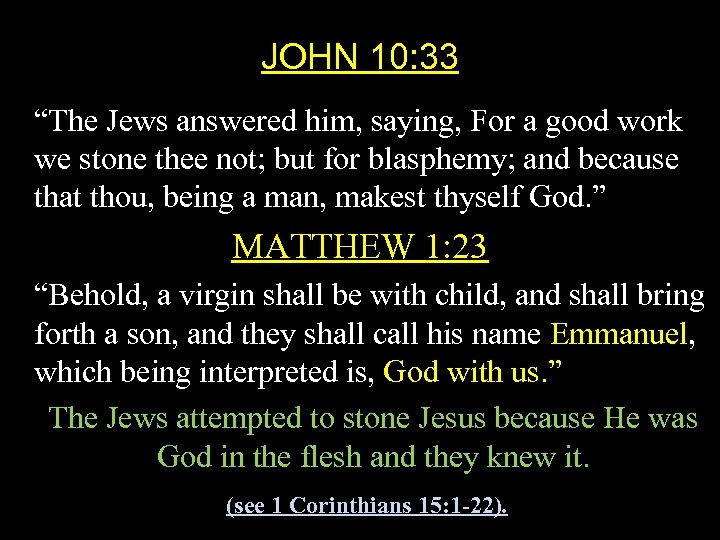 JOHN 10: 33 “The Jews answered him, saying, For a good work we stone