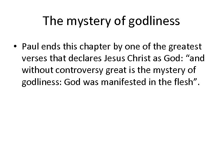 The mystery of godliness • Paul ends this chapter by one of the greatest