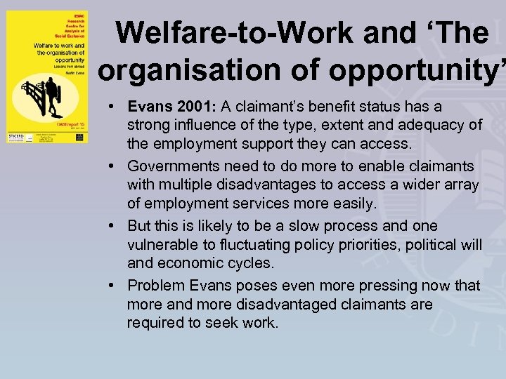 Welfare-to-Work and ‘The organisation of opportunity’ • Evans 2001: A claimant’s benefit status has