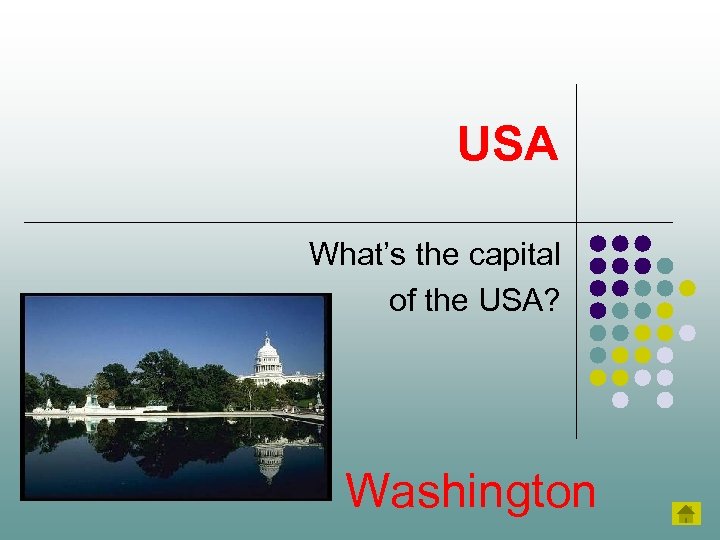 USA What’s the capital of the USA? Washington 