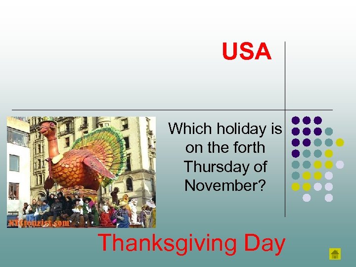 USA Which holiday is on the forth Thursday of November? Thanksgiving Day 