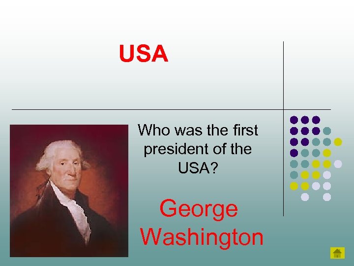 USA Who was the first president of the USA? George Washington 
