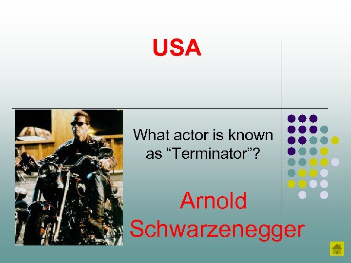 USA What actor is known as “Terminator”? Arnold Schwarzenegger 