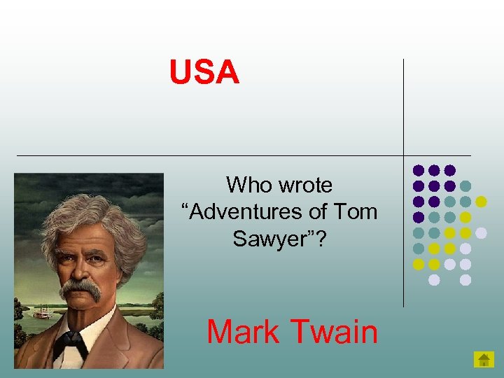 USA Who wrote “Adventures of Tom Sawyer”? Mark Twain 