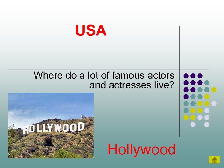 USA Where do a lot of famous actors and actresses live? Hollywood 