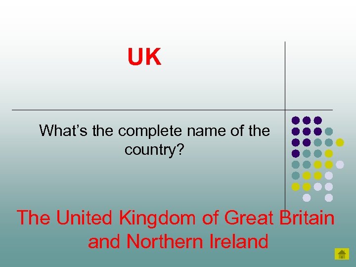 UK What’s the complete name of the country? The United Kingdom of Great Britain