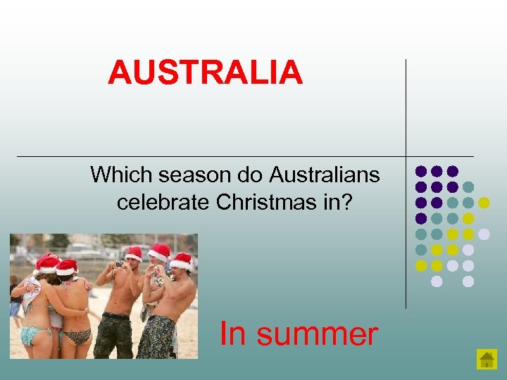 AUSTRALIA Which season do Australians celebrate Christmas in? In summer 