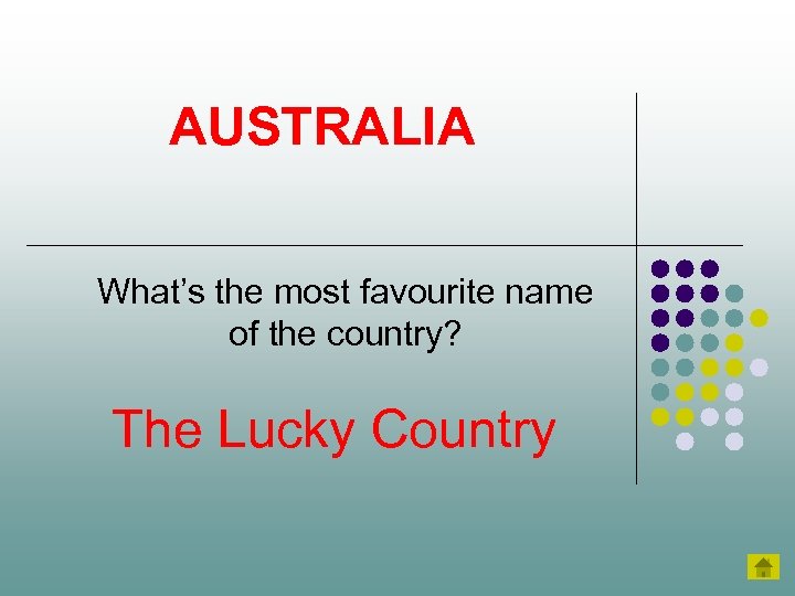 AUSTRALIA What’s the most favourite name of the country? The Lucky Country 