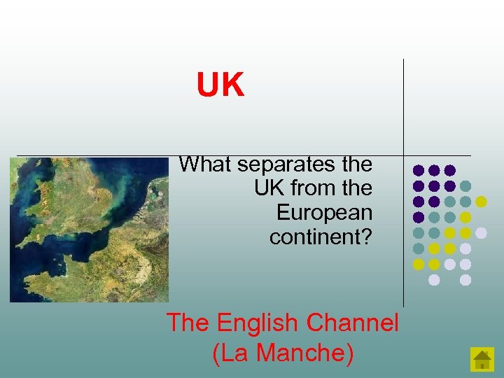 UK What separates the UK from the European continent? The English Channel (La Manche)