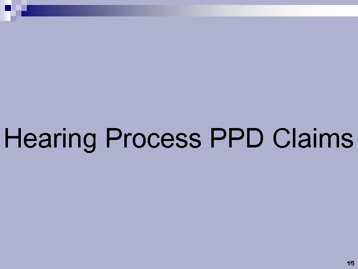 Hearing Process PPD Claims 15 
