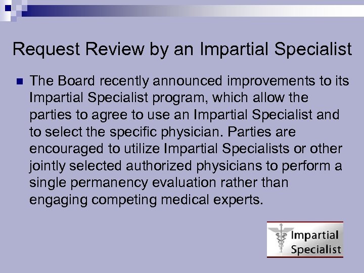Request Review by an Impartial Specialist n The Board recently announced improvements to its