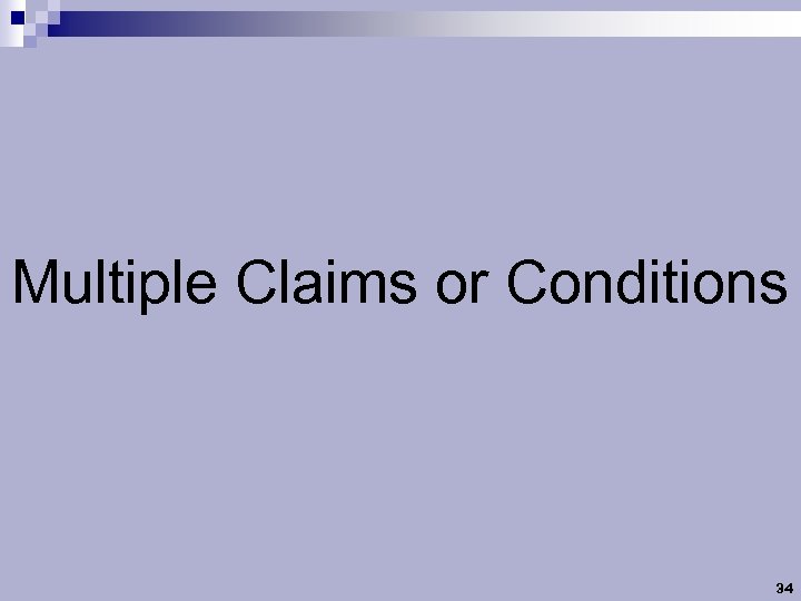 Multiple Claims or Conditions 34 