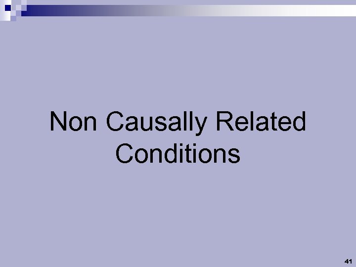 Non Causally Related Conditions 41 