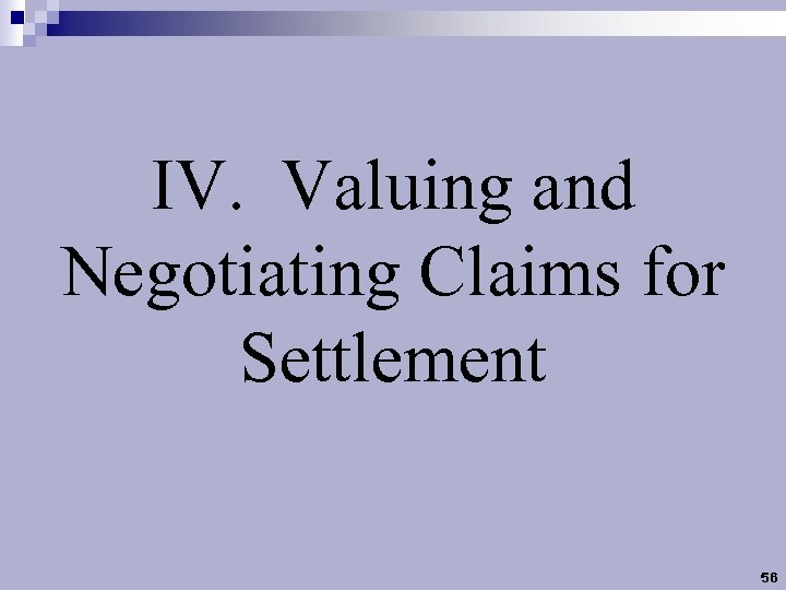 IV. Valuing and Negotiating Claims for Settlement 56 