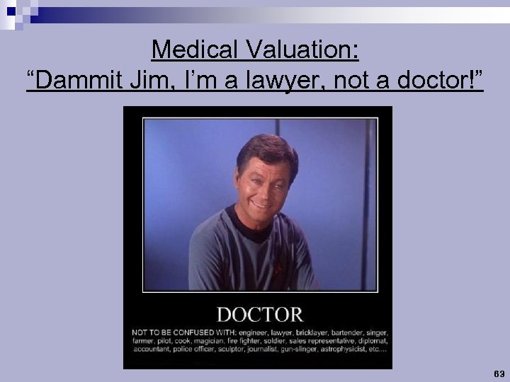 Medical Valuation: “Dammit Jim, I’m a lawyer, not a doctor!” 63 