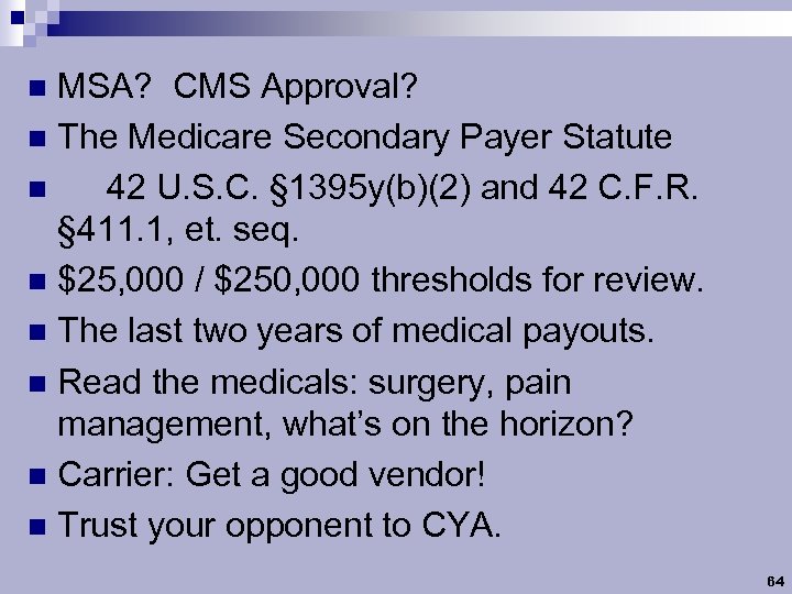 MSA? CMS Approval? n The Medicare Secondary Payer Statute n 42 U. S. C.