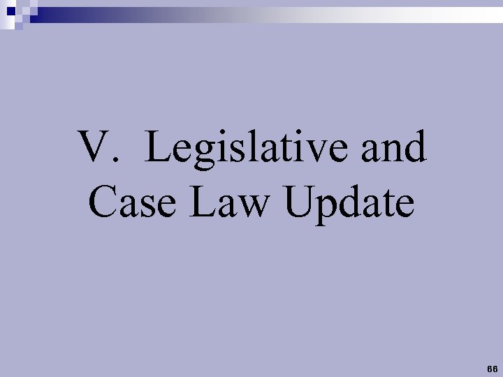 V. Legislative and Case Law Update 66 