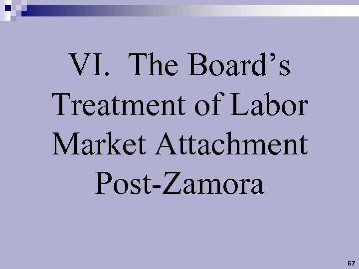 VI. The Board’s Treatment of Labor Market Attachment Post-Zamora 67 