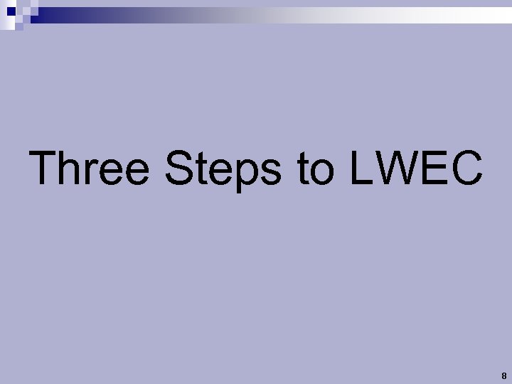 Three Steps to LWEC 8 