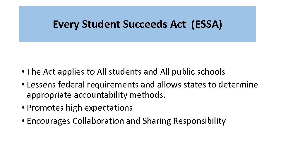 Every Student Succeeds Act (ESSA) • The Act applies to All students and All