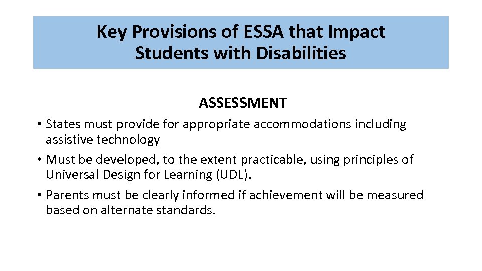 Key Provisions of ESSA that Impact Students with Disabilities ASSESSMENT • States must provide