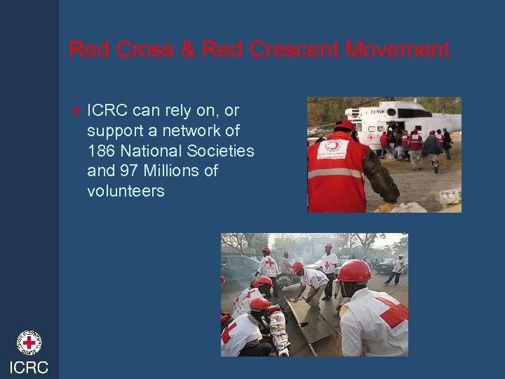 Red Cross & Red Crescent Movement 4 ICRC can rely on, or support a