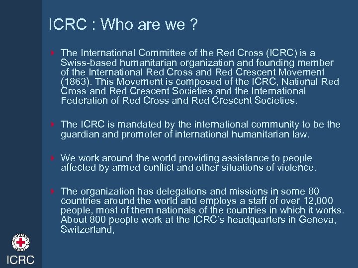 ICRC : Who are we ? 4 The International Committee of the Red Cross