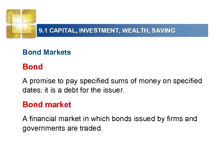 9. 1 CAPITAL, INVESTMENT, WEALTH, SAVING Bond Markets Bond A promise to pay specified