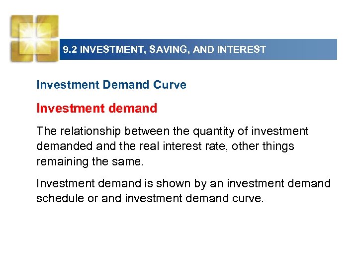 9. 2 INVESTMENT, SAVING, AND INTEREST Investment Demand Curve Investment demand The relationship between