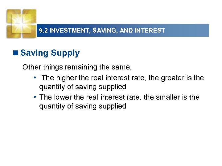 9. 2 INVESTMENT, SAVING, AND INTEREST <Saving Supply Other things remaining the same, •