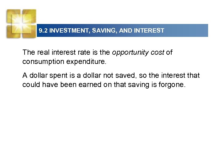 9. 2 INVESTMENT, SAVING, AND INTEREST The real interest rate is the opportunity cost