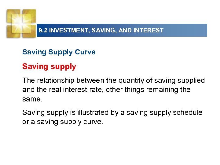 9. 2 INVESTMENT, SAVING, AND INTEREST Saving Supply Curve Saving supply The relationship between