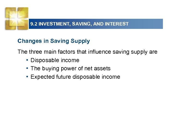 9. 2 INVESTMENT, SAVING, AND INTEREST Changes in Saving Supply The three main factors