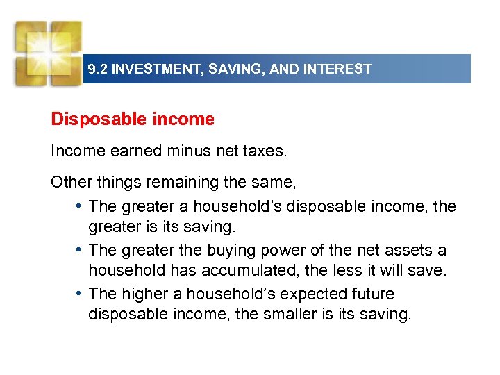 9. 2 INVESTMENT, SAVING, AND INTEREST Disposable income Income earned minus net taxes. Other