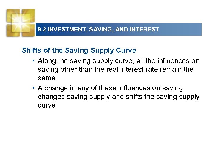 9. 2 INVESTMENT, SAVING, AND INTEREST Shifts of the Saving Supply Curve • Along