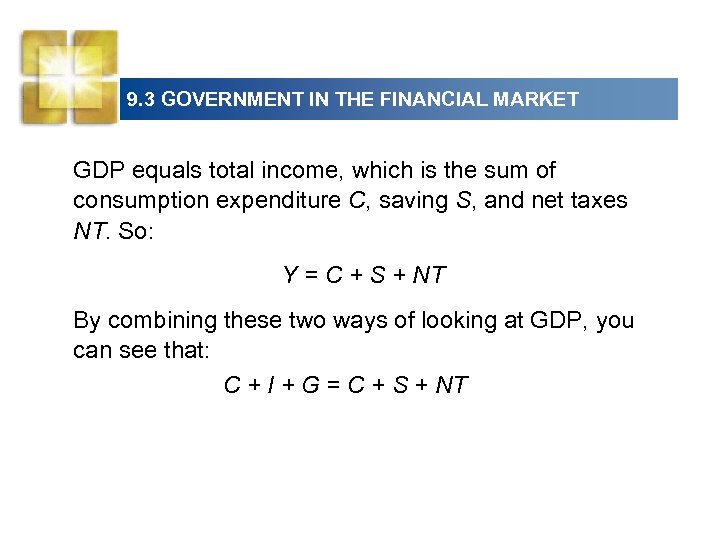 9. 3 GOVERNMENT IN THE FINANCIAL MARKET GDP equals total income, which is the