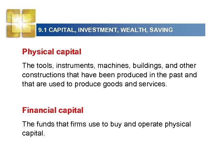 9. 1 CAPITAL, INVESTMENT, WEALTH, SAVING Physical capital The tools, instruments, machines, buildings, and