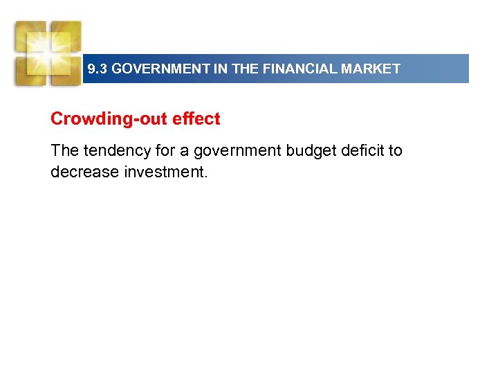 9. 3 GOVERNMENT IN THE FINANCIAL MARKET Crowding-out effect The tendency for a government