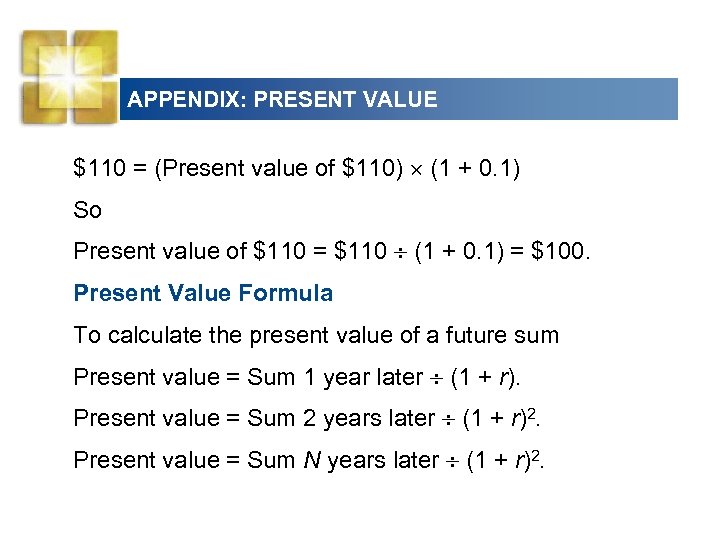 APPENDIX: PRESENT VALUE $110 = (Present value of $110) (1 + 0. 1) So