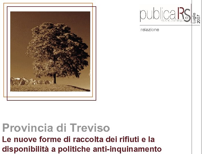 Luglio 2007 relazione Provincia di Treviso Le nuove forme di raccolta dei rifiuti e