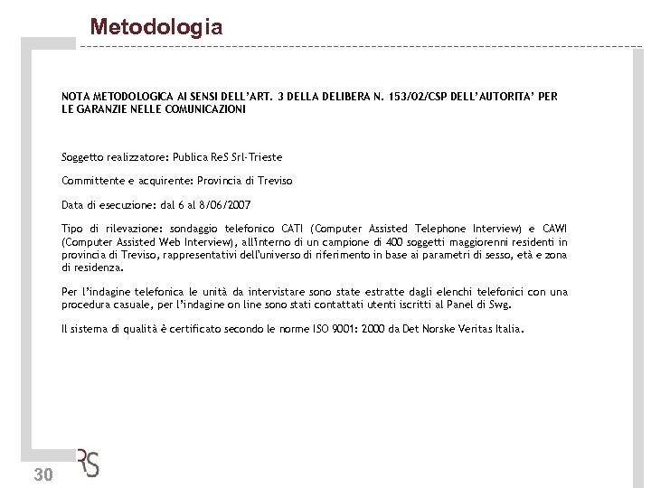 Metodologia NOTA METODOLOGICA AI SENSI DELL’ART. 3 DELLA DELIBERA N. 153/02/CSP DELL’AUTORITA’ PER LE