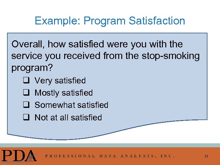 Example: Program Satisfaction Overall, how satisfied were you with the service you received from