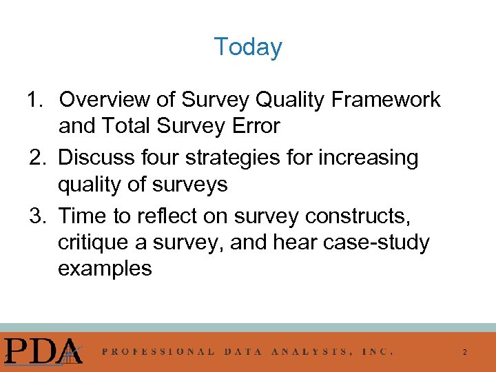 Today 1. Overview of Survey Quality Framework and Total Survey Error 2. Discuss four