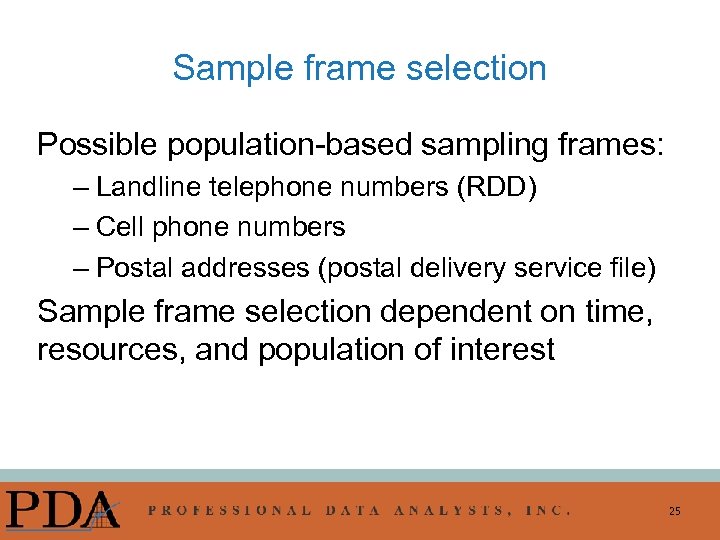 Sample frame selection Possible population-based sampling frames: – Landline telephone numbers (RDD) – Cell