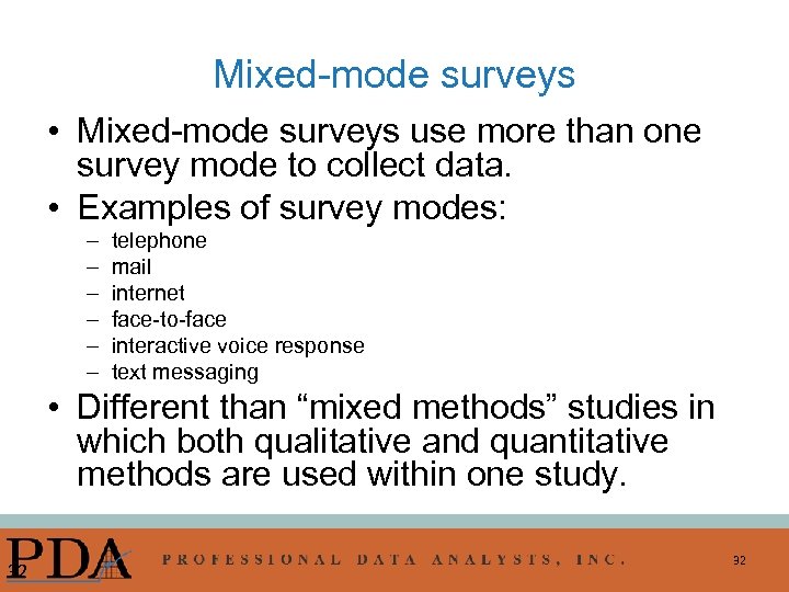 Mixed-mode surveys • Mixed-mode surveys use more than one survey mode to collect data.