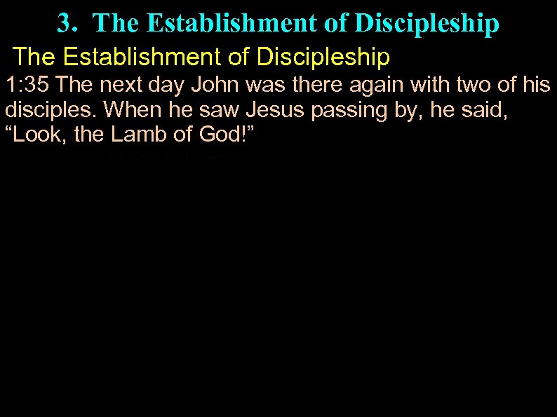 3. The Establishment of Discipleship 1: 35 The next day John was there again