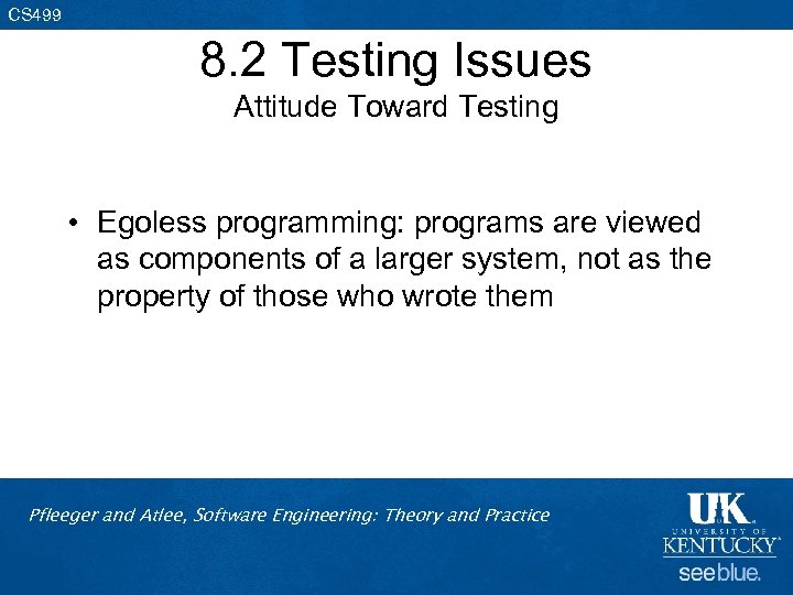 CS 499 8. 2 Testing Issues Attitude Toward Testing • Egoless programming: programs are