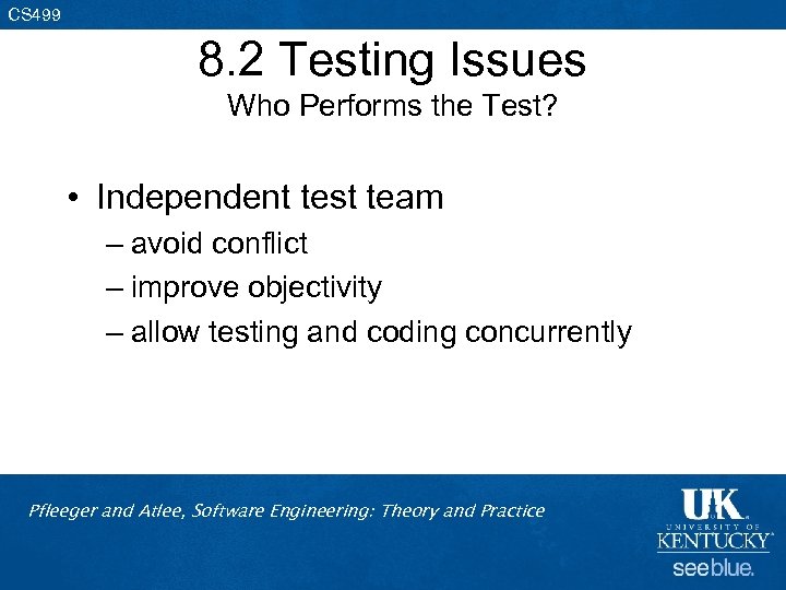 CS 499 8. 2 Testing Issues Who Performs the Test? • Independent test team