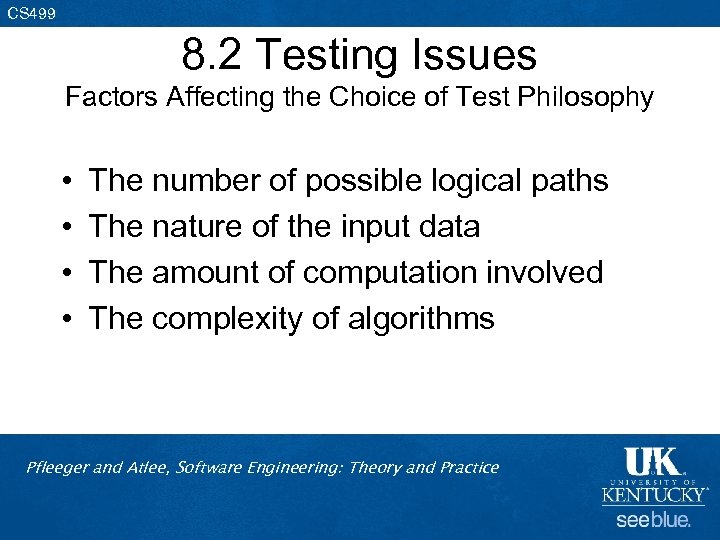 CS 499 8. 2 Testing Issues Factors Affecting the Choice of Test Philosophy •