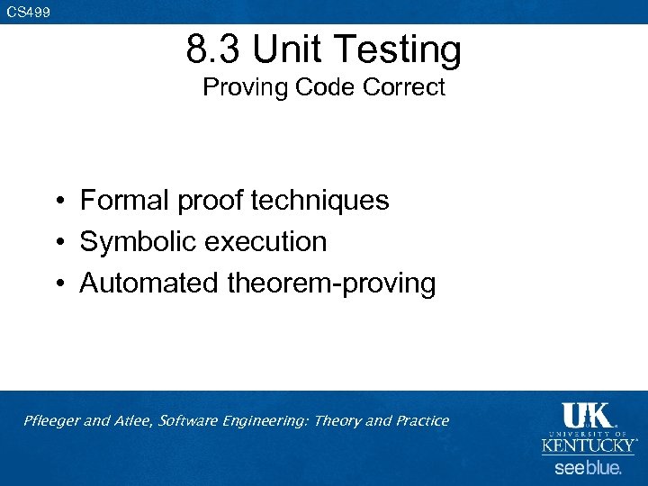 CS 499 8. 3 Unit Testing Proving Code Correct • Formal proof techniques •